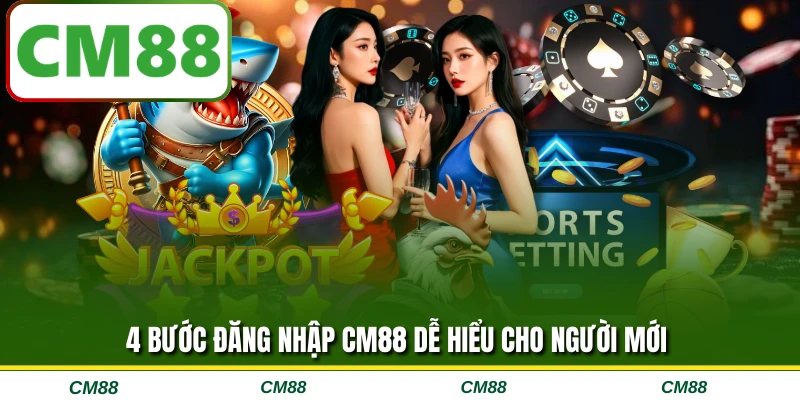 4 bước đăng nhập CM88 dễ hiểu cho người mới