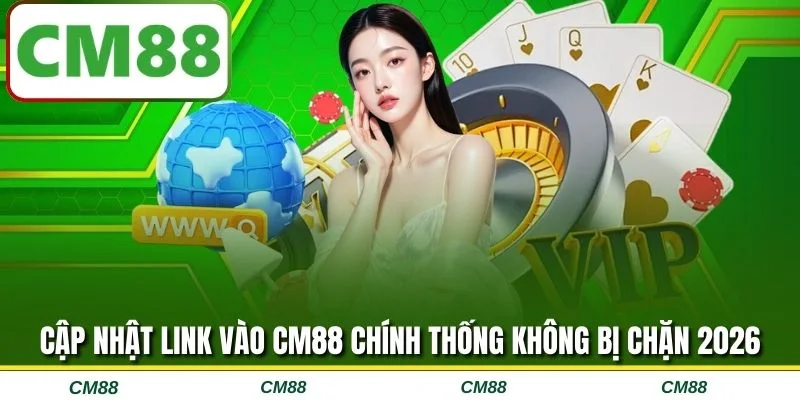 Cập nhật link vào CM88 chính thống không bị chặn 2026