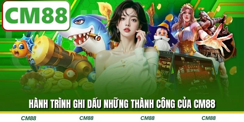 Hành trình ghi dấu những thành công của CM88