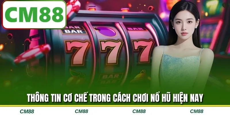 Thông tin cơ chế trong cách chơi nổ hũ hiện nay